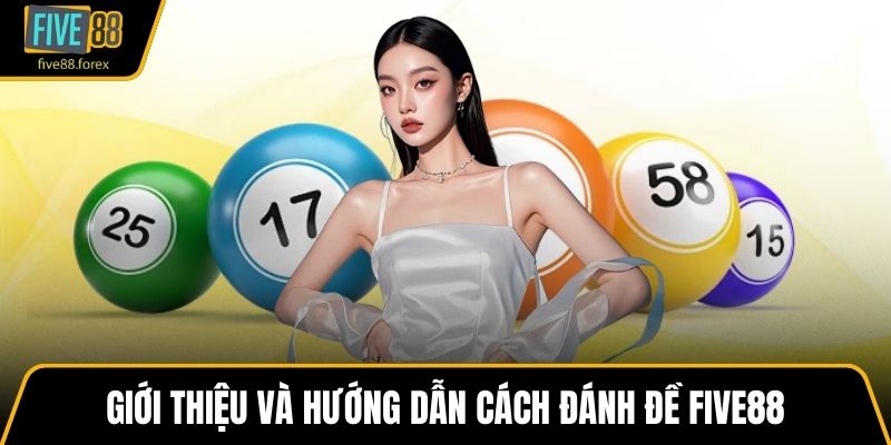 Giới thiệu và hướng dẫn cách đánh đề Five88