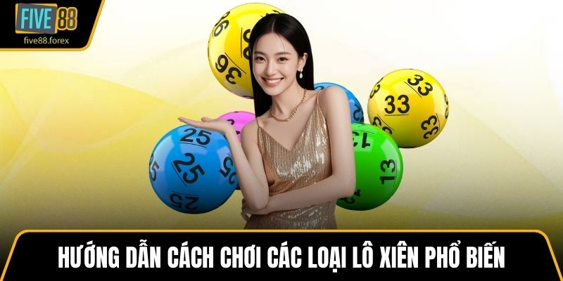 Hướng dẫn cách chơi các loại lô xiên phổ biến