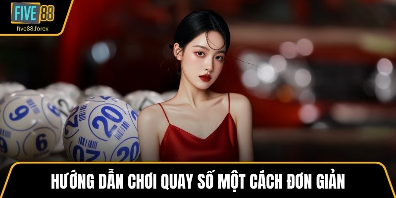 Hướng dẫn chơi quay số một cách đơn giản