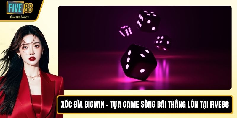 Xóc Đĩa Bigwin